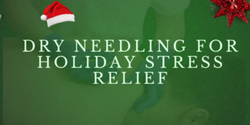 Dry Needling for Holiday Stress Relief